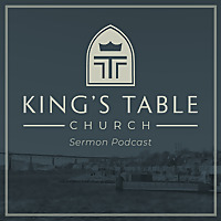 King's Table Church Sermons
