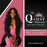 The Q-Chat Podcast: Self-Love and Empowerment Conversations for Queens