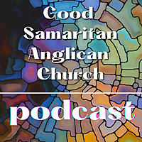 Good Samaritan Anglican Church Podcast