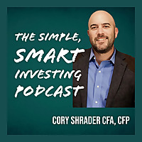 Simple Smart Investing Brought to you by Cory Shrader, CFA, CFP