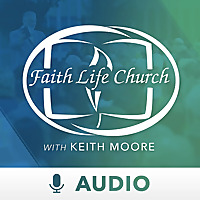 Faith Life Church with Keith Moore (Audio)