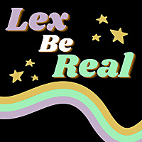 Lex Be Real