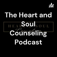 The Heart and Soul Counseling Podcast