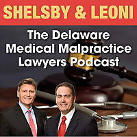 The Delaware Medical Malpractice Lawyers Podcast
