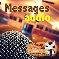 Christian Fellowship Church, Detroit Lakes MN - Messages