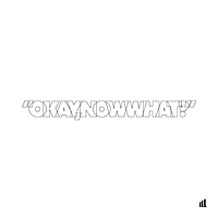 Okay, Now What?