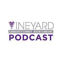 Vineyard Community Church at Mt. Comfort Podcast