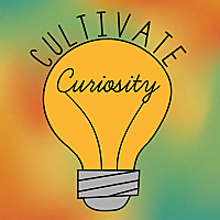Cultivate Curiosity