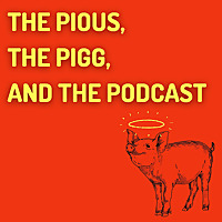 The Pious, the Pigg, and the Podcast
