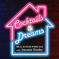 Cocktails & Dreams Real Estate Podcast