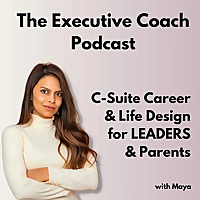 Diary of an Executive Coach - Refreshing Leadership, Career Clarity & Life Design with Maya Gudka
