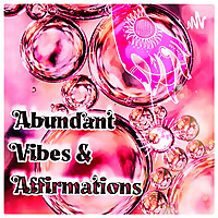 Abundant Vibes and Affirmations