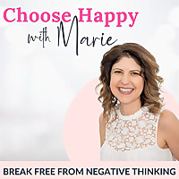 Choose Happy with Marie | Live a Happy Life | Overcome Self-Doubt | Affirmations