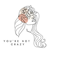 You're Not Crazy