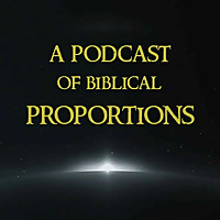 A Podcast of Biblical Proportions
