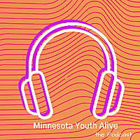 Minnesota Youth Alive the Podcast