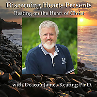 Deacon James Keating PhD - Discerning Hearts Catholic Podcasts