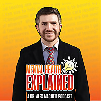Mental Health Explained: A Dr. Alex MacNeil Podcast