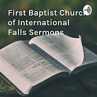First Baptist Church of International Falls Sermons