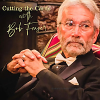 Cutting the Cards with Bob Fraser