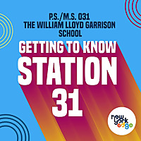 Getting to Know Station 31 - PS/MS 31 The William Lloyd Garrison School