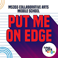 Put Me On Edge - MS355 Collaborative Arts Middle School