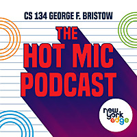 The Hot Mic Podcast - CS134 George F. Bristow