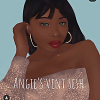 Angie's vent sesh