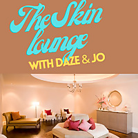 The Skin Lounge with Daze and Jo
