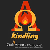 Oak Arbor Church: Kindling