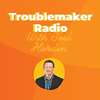 Troublemaker Radio (with Joel Harden)