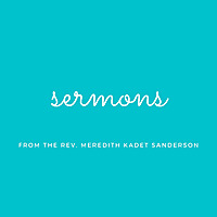 Sermons - The Rev. Meredith Kadet Sanderson
