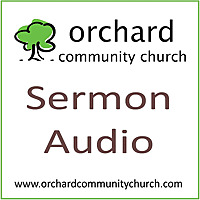 Orchard Community Church Sermon Audio