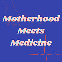 Motherhood Meets Medicine