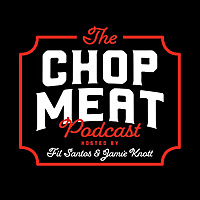 The Chop Meat Podcast