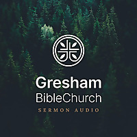 Gresham Bible Church Sermons Podcast