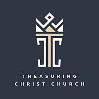 Treasuring Christ Church - Sermons