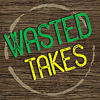 Wasted Takes