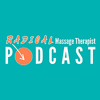The Radical Massage Therapist Podcast