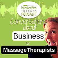 Business Conversations for Massage Therapists | Handcrafted Therapy Podcast