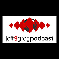 The Jeff & Greg Podcast