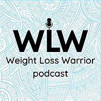 Weight Loss Warrior Podcast