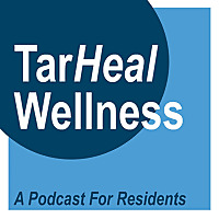 TarHeal Wellness: A Podcast for Residents