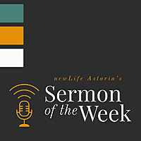 newLife Astoria's Sermon of the Week