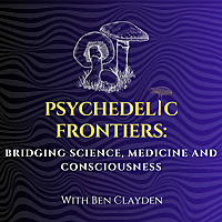 Psychedelic Frontiers: Bridging Science, Medicine and Consciousness