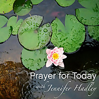 Prayer for Today with Jennifer Hadley