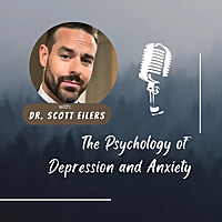The Psychology of Depression and Anxiety - Dr. Scott Eilers