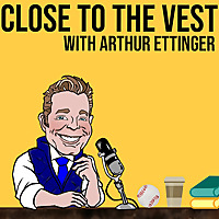 Close to the Vest with Arthur Ettinger