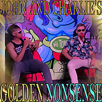 John and Charlie's Golden Nonsense