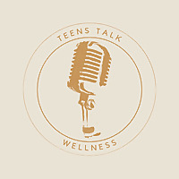 Teens Talk Wellness